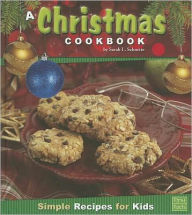 Title: A Christmas Cookbook: Simple Recipes for Kids, Author: Sarah L. Schuette