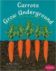 Title: Carrots Grow Underground, Author: Mari Schuh