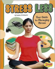 Title: Stress Less: Your Guide to Managing Stress, Author: Heather E. Schwartz