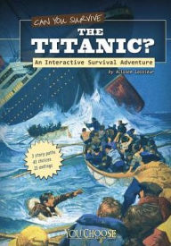 Title: Can You Survive the Titanic?: An Interactive Survival Adventure, Author: Allison Lassieur