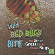 Title: Why Bed Bugs Bite and Other Gross Facts about Bugs, Author: Jody S. Rake