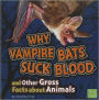 Why Vampire Bats Suck Blood and Other Gross Facts about Animals