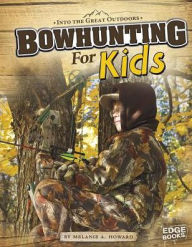 Title: Bowhunting for Kids, Author: Melanie A. Howard