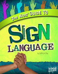 Title: The Kids' Guide to Sign Language, Author: Kathryn Clay