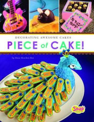 Title: Piece of Cake!: Decorating Awesome Cakes, Author: Dana Meachen Rau