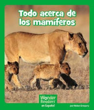 Title: Todo acerca de los mamíferos, Author: Helen Gregory