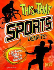 This or That Sports Debate: A Rip-Roaring Game of Either/Or Questions