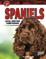 Title: Spaniels: Loyal Hunting Companions, Author: Tammy Gagne