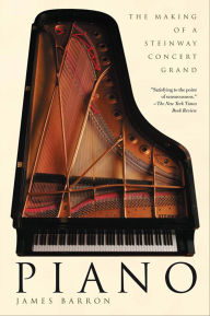 Title: Piano: The Making of a Steinway Concert Grand, Author: James Barron