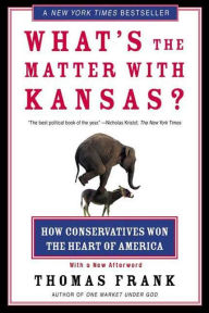 Title: What's the Matter with Kansas?: How Conservatives Won the Heart of America, Author: Thomas Frank