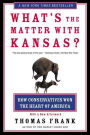 What's the Matter with Kansas?: How Conservatives Won the Heart of America