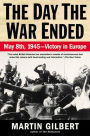 The Day the War Ended: May 8, 1945 - Victory in Europe