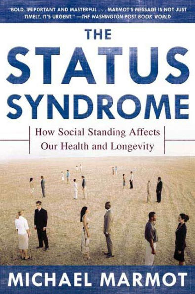 The Status Syndrome: How Social Standing Affects Our Health and Longevity