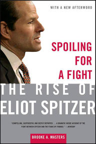 Title: Spoiling for a Fight: The Rise of Eliot Spitzer, Author: Brooke A. Masters