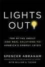 Lights Out: Ten Myths About (and Real Solutions to) America's Energy Crisis