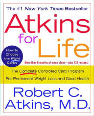 Title: Atkins for Life: The Complete Controlled Carb Program for Permanent Weight Loss and Good Health, Author: Robert C. Atkins