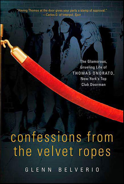 Confessions from the Velvet Ropes: The Glamorous, Grueling Life of Thomas Onorato, New York's Top Club Doorman