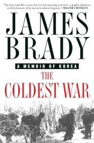 Title: The Coldest War: A Memoir of Korea, Author: James Brady