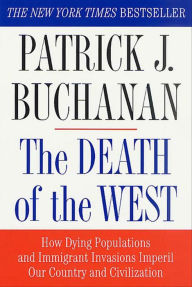 Title: The Death of the West: How Dying Populations and Immigrant Invasions Imperil Our Country and Civilization, Author: Patrick J. Buchanan