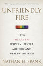 Unfriendly Fire: How the Gay Ban Undermines the Military and Weakens America