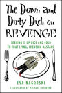 The Down and Dirty Dish on Revenge: Serving It Up Nice and Cold to That Lying, Cheating Bastard