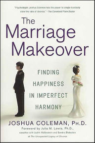 Title: The Marriage Makeover: Finding Happiness in Imperfect Harmony, Author: Joshua Coleman