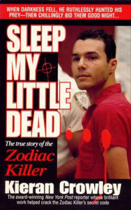 Title: Sleep My Little Dead: The True Story of the Zodiac Killer, Author: Kieran Crowley