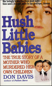 Title: Hush Little Babies: The True Story of a Mother Who Murdered Her Own Children, Author: Don Davis