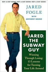 Jared, the Subway Guy: Winning Through Losing: 13 Lessons for Turning Your Life Around
