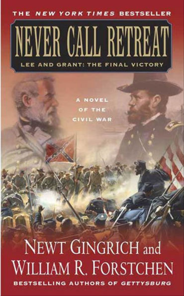 Never Call Retreat: Lee and Grant: The Final Victory, A Novel of the Civil War