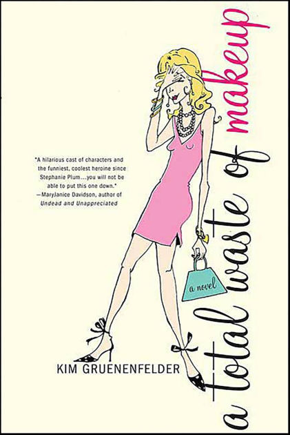 A Total Waste Of Makeup By Kim Gruenenfelder Nook Book Ebook Barnes Noble