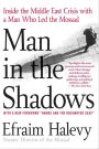 Man in the Shadows: Inside the Middle East Crisis with a Man Who Led the Mossad