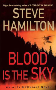 Title: Blood Is the Sky (Alex McKnight Series #5), Author: Steve Hamilton