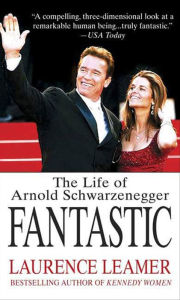 Title: Fantastic: The Life of Arnold Schwarzenegger, Author: Laurence Leamer