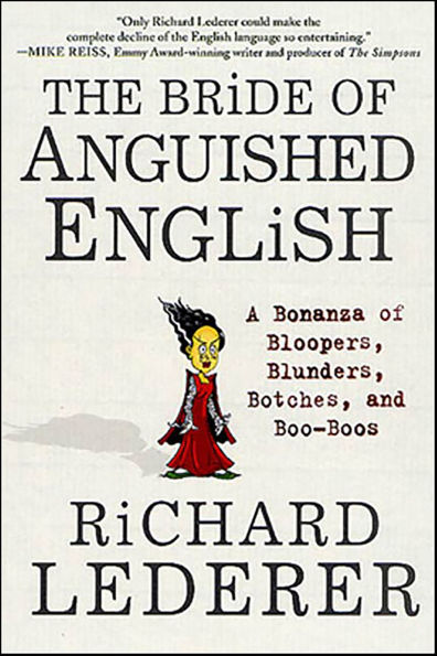 The Bride of Anguished English: A Bonanza of Bloopers, Blunders, Botches, and Boo-Boos