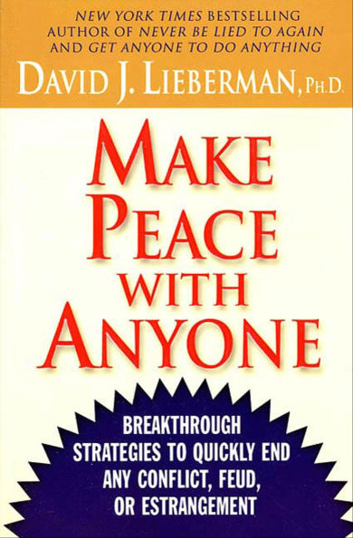 Make Peace with Anyone: Breakthrough Strategies to Quickly End Any Conflict, Feud, or Estrangement