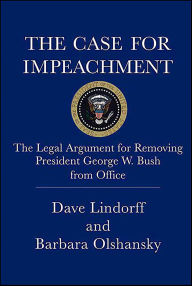 Title: The Case for Impeachment: The Legal Argument for Removing President George W. Bush from Office, Author: Dave Lindorff