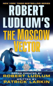 Title: Robert Ludlum's The Moscow Vector: A Covert-One Novel, Author: Robert Ludlum