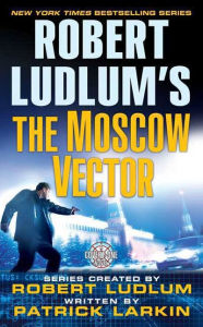 Robert Ludlum's The Moscow Vector: A Covert-One Novel