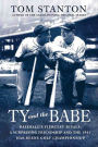 Ty and The Babe: Baseball's Fiercest Rivals: A Surprising Friendship and the 1941 Has-Beens Golf Championship