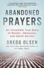 Abandoned Prayers: An Incredible True Story of Murder, Obsession, and Amish Secrets