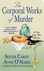 Title: The Corporal Works of Murder: A Sister Mary Helen Mystery, Author: Carol Anne O'Marie