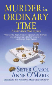 Title: Murder in Ordinary Time: A Sister Mary Helen Mystery, Author: Carol Anne O'Marie
