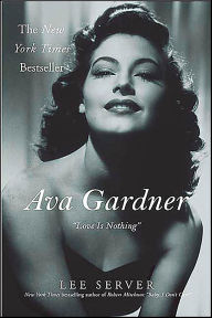 Title: Ava Gardner: Love Is Nothing, Author: Lee Server