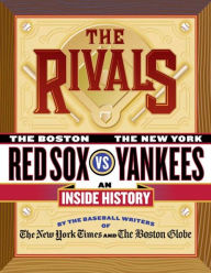 Title: The Rivals: The New York Yankees vs. the Boston Red Sox---An Inside History, Author: The New York Times