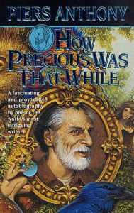 Title: How Precious Was That While, Author: Piers Anthony