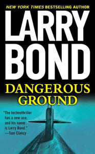 Title: Dangerous Ground, Author: Larry Bond