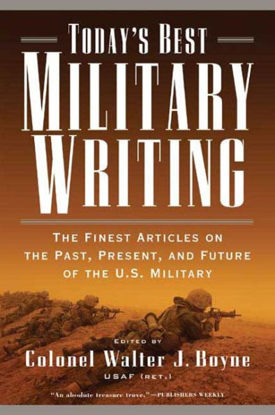 Today's Best Military Writing: The Finest Articles on the Past, Present, and Future of the U.S. Military