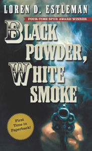 Title: Black Powder, White Smoke, Author: Loren D. Estleman