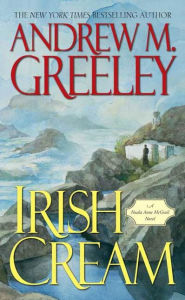 Title: Irish Cream: A Nuala Anne McGrail Novel, Author: Andrew M. Greeley